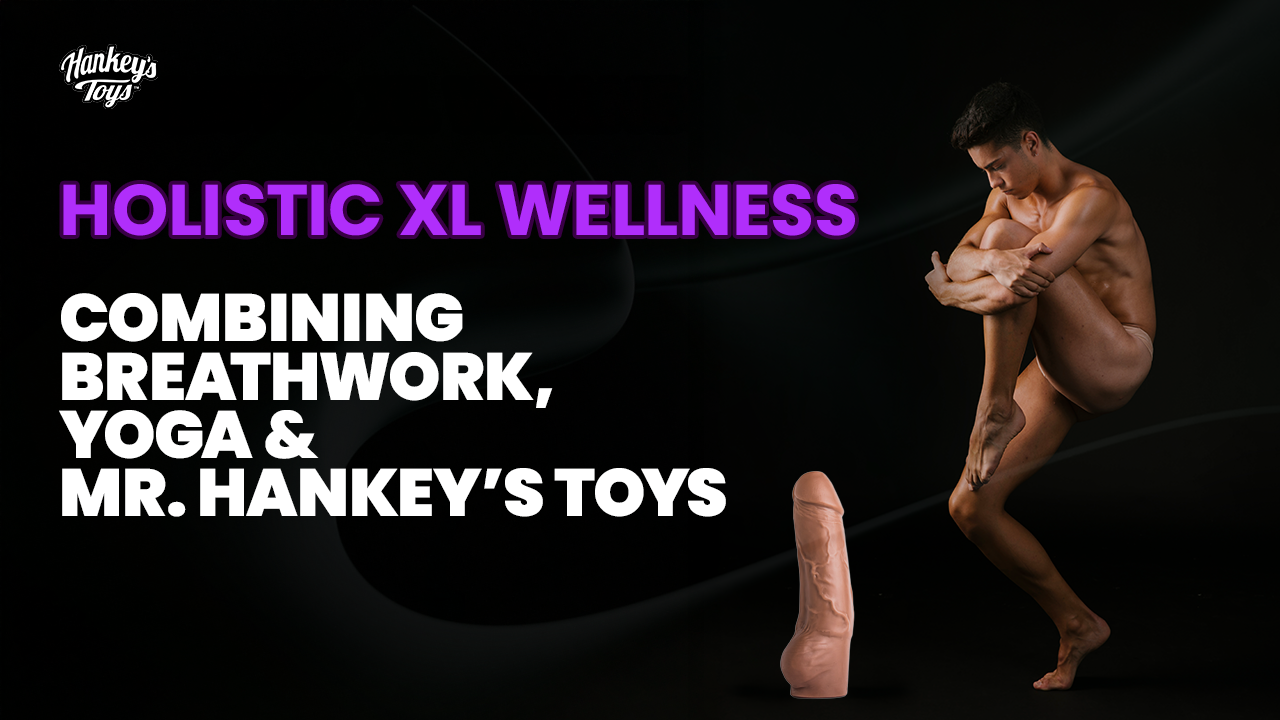 Holistic XL Wellness: Combining Breathwork, Yoga & Mr. Hankey’s Toys
