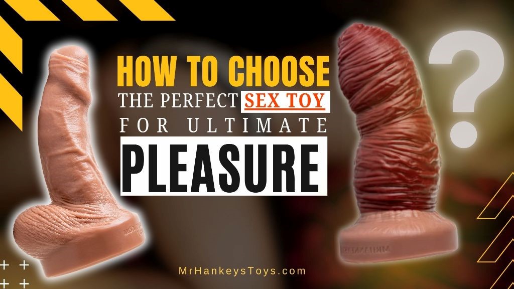 How to choose the perfect sex toy for ultimate pleasure