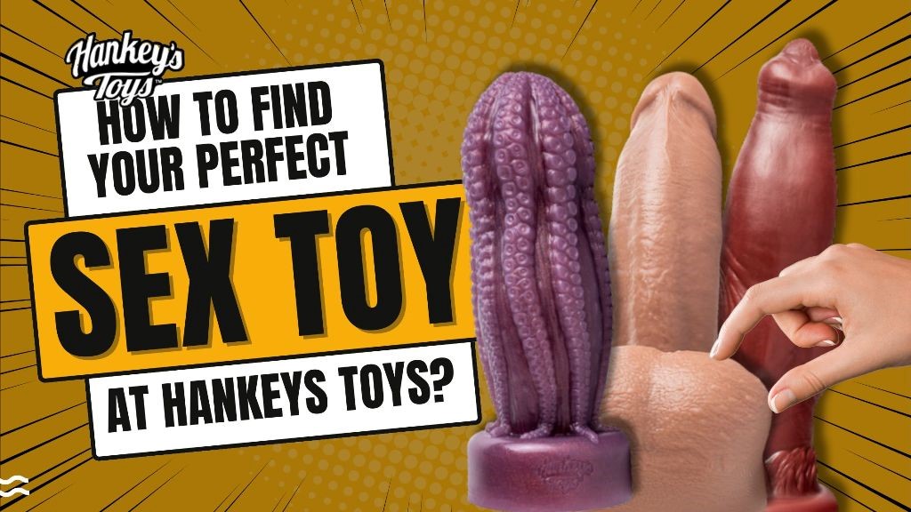 How to find your perfect sex toy at Hankeys Toys?