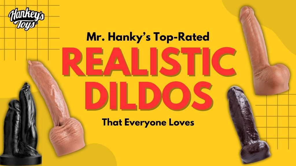Mr. Hankey's Top Rated Realistic Dildos That Everyone Loves
