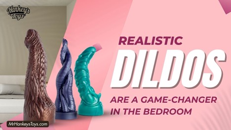 Realistic dildos are a game-changer in the bedroom
