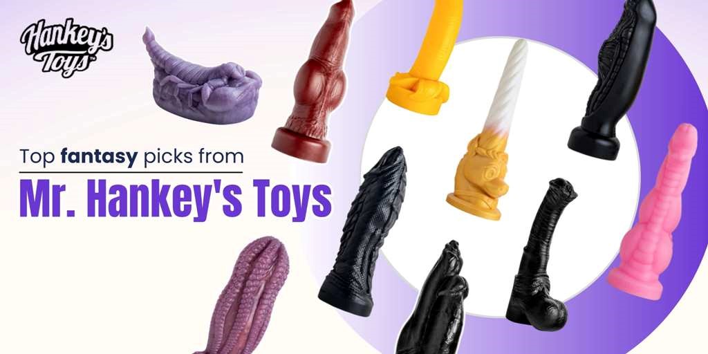 Top fantasy picks from Mr. Hankey's Toys