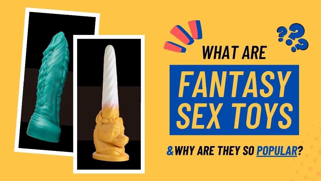 What are fantasy sex toys and why are they so popular?