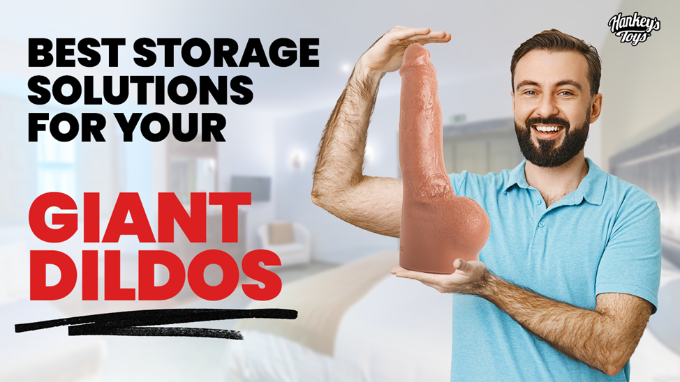 Best Storage Solutions for Your Giant Dildos