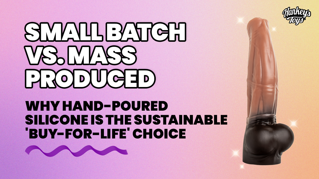 Small Batch vs. Mass Produced blog banner showing a hand-poured silicone dildo, highlighting sustainability and buy-for-life quality from Hankey’s Toys