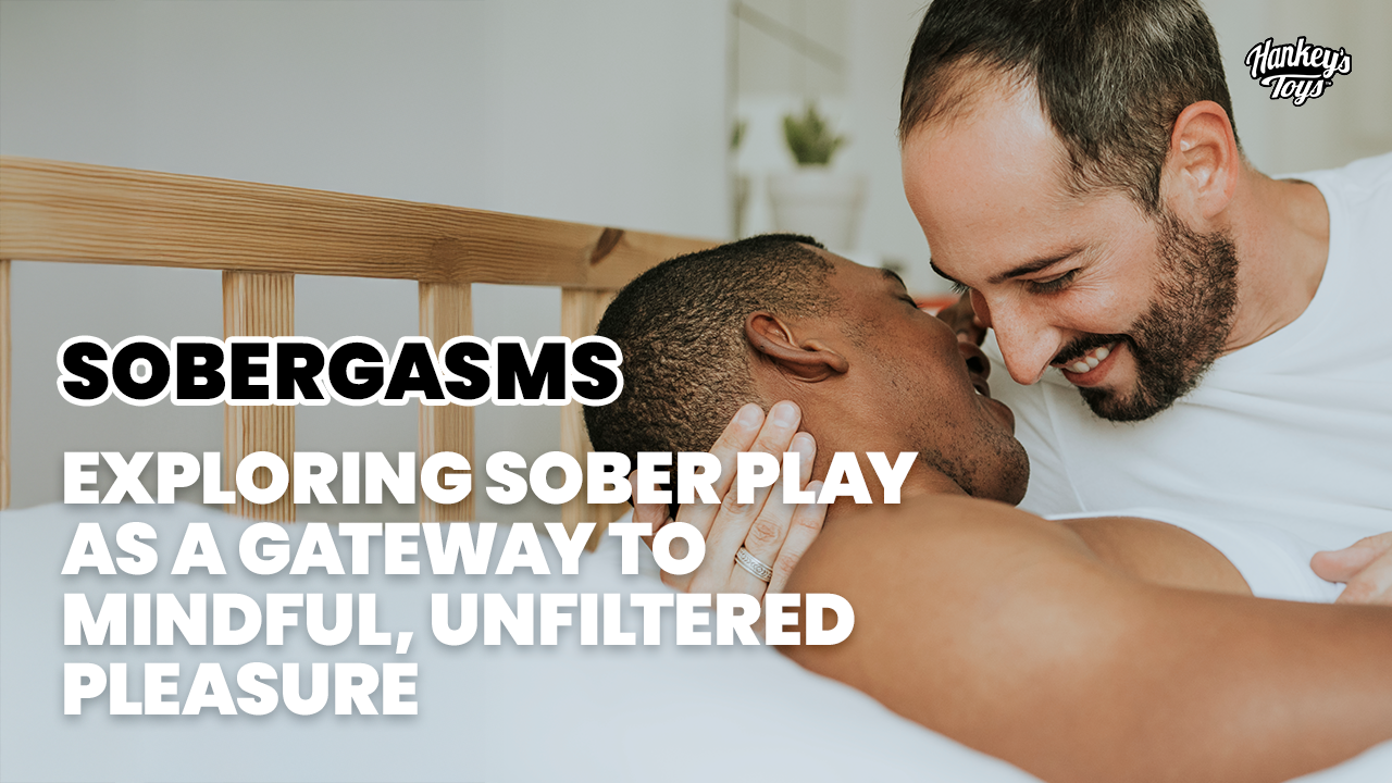 Sobergasms: Exploring Sober Play as a Gateway to Mindful, Unfiltered Pleasure