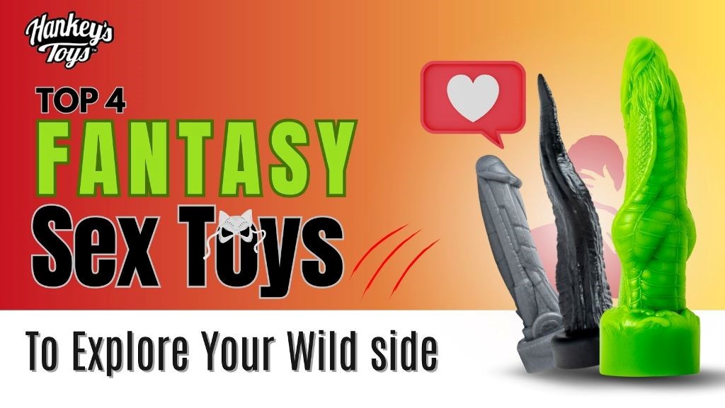 Top 4 fantasy sex toys to explore your wild side